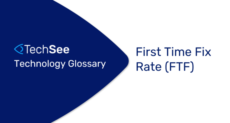 What is First Time Fix Rate (FTF)?