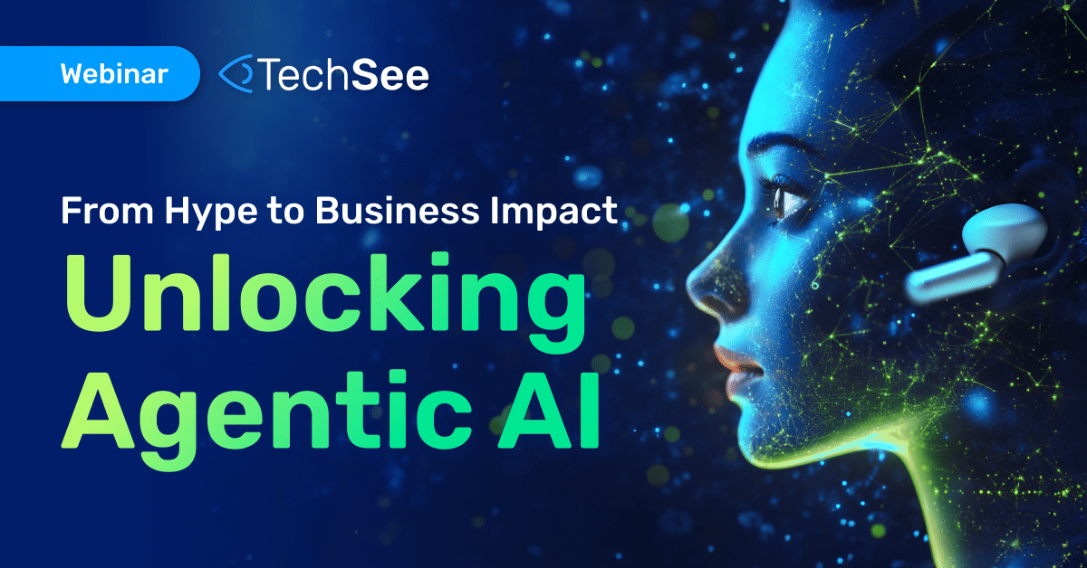 From Hype to Business Impact: Unlocking Agentic AI | TechSee
