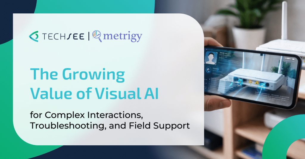 The Growing Value of Visual AI for Complex Interactions, Troubleshooting, and Field Support